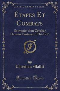 ï¿½tapes Et Combats: Souvenirs d'Un Cavalier Devenu Fantassin 1914-1915 (Classic Reprint)