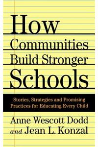 How Communities Build Stronger Schools: Stories, Strategies and Promising Practices for Educating Every Child