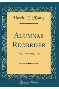 Alumnae Recorder: June, 1900-June, 1905 (Classic Reprint)