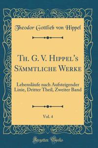 Th. G. V. Hippel's Sämmtliche Werke, Vol. 4