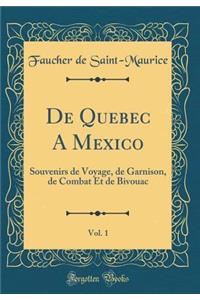 De Quebec A Mexico, Vol. 1: Souvenirs de Voyage, de Garnison, de Combat Et de Bivouac (Classic Reprint)