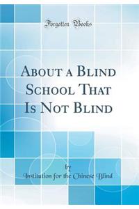About a Blind School That Is Not Blind (Classic Reprint)