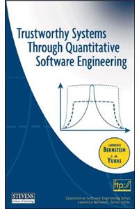 Trustworthy Systems Through Quantitative Software Engineering