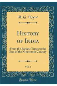 History of India, Vol. 1: From the Earliest Times to the End of the Nineteenth Century (Classic Reprint)