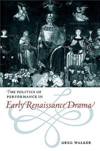 Politics of Performance in Early Renaissance Drama