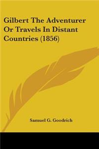 Gilbert The Adventurer Or Travels In Distant Countries (1856)