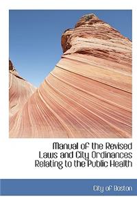 Manual of the Revised Laws and City Ordinances Relating to the Public Health