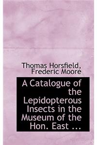 A Catalogue of the Lepidopterous Insects in the Museum of the Hon. East ...