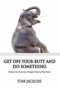 Get Off Your Butt and Do Something