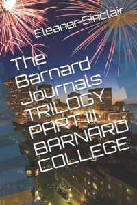 The Barnard Journals Trilogy Part III - Barnard College