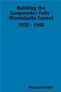 Building the Gunpowder Falls - Montebello Tunnel 1935 - 1940