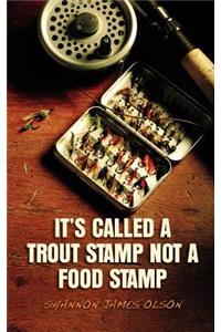 It's Called a Trout Stamp Not a Food Stamp