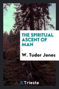 THE SPIRITUAL ASCENT OF MAN