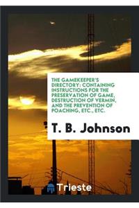 The Gamekeeper's Directory: Containing Instructions for the Preservation of ...