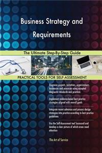 Business Strategy and Requirements The Ultimate Step-By-Step Guide