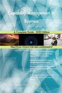 Capability Management In Business A Complete Guide - 2020 Edition