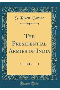 The Presidential Armies of India (Classic Reprint)