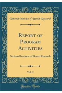 Report of Program Activities, Vol. 2: National Institute of Dental Research (Classic Reprint)