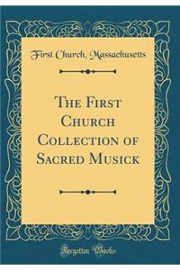 The First Church Collection of Sacred Musick (Classic Reprint)