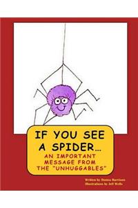 If You See A Spider (An Important Message from the Unhuggables)