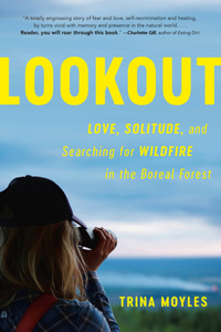 Lookout: Love, Solitude, and Searching for Wildfire in the Boreal Forest