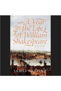 A Year in the Life of William Shakespeare, 1599 Lib/E