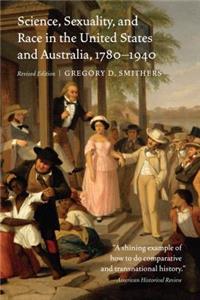 Science, Sexuality, and Race in the United States and Australia, 1780-1940