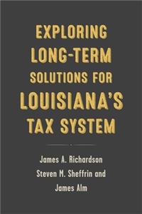 Exploring Long-Term Solutions for Louisiana's Tax System