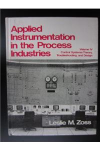 Applied Instrumentation in the Process Industries: v. 4: Control Systems - Theory, Troubleshooting and Design