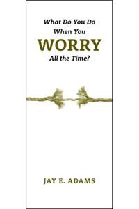 What Do You Do When You Worry All the Time?