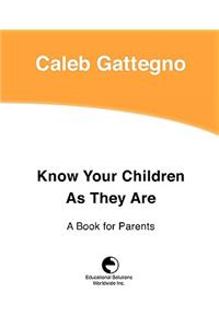 Know Your Children as They Are: A Book for Parents