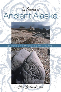 In Search of Ancient Alaska: Evidence of Mysteries of the Past
