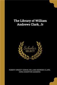 The Library of William Andrews Clark, Jr