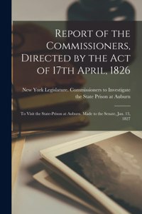 Report of the Commissioners, Directed by the Act of 17th April, 1826