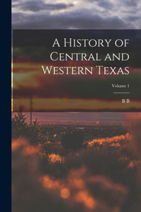 History of Central and Western Texas; Volume 1