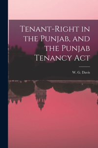 Tenant-Right in the Punjab, and the Punjab Tenancy Act