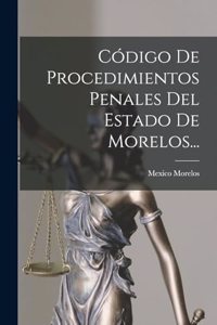 Código De Procedimientos Penales Del Estado De Morelos...