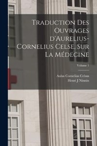 Traduction des ouvrages d'Aurelius-Cornelius Celse, sur la médecine; Volume 1