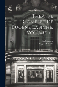 Théâtre Complet De Eugene Labiche, Volume 7...