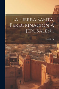 Tierra Santa, Peregrinación A Jerusalén...