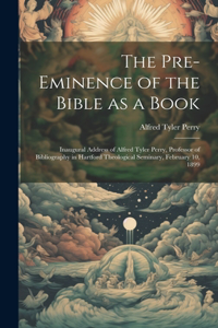 Pre-eminence of the Bible as a Book