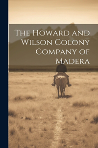 Howard and Wilson Colony Company of Madera