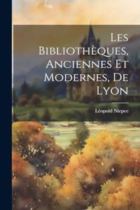 Les Bibliothèques, Anciennes Et Modernes, De Lyon