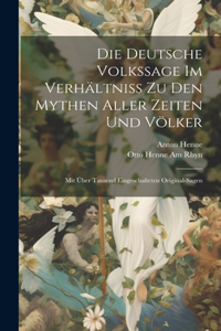 Deutsche Volkssage Im Verhältniss Zu Den Mythen Aller Zeiten Und Völker