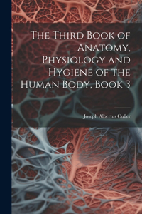 Third Book of Anatomy, Physiology and Hygiene of the Human Body, Book 3