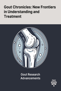 Gout Chronicles: New Frontiers in Understanding and Treatment