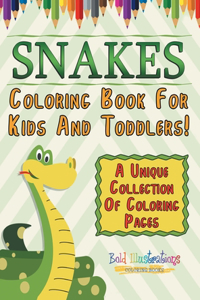 Snakes Coloring Book For Kids And Toddlers! A Unique Collection Of Coloring Pages