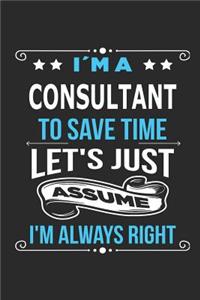 I`m a Consultant To save time let´s just assume I´m always right