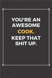 You're An Awesome Cook Keep That Shit Up