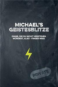 Michael's Geistesblitze - Dinge, die du nicht verstehen würdest, also - Finger weg! Private